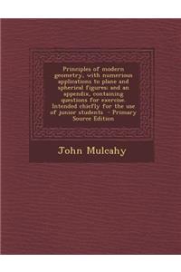 Principles of Modern Geometry, with Numerious Applications to Plane and Spherical Figures; And an Appendix, Containing Questions for Exercise. Intended Chiefly for the Use of Junior Students