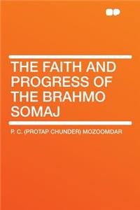 The Faith and Progress of the Brahmo Somaj