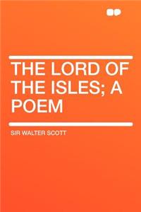 The Lord of the Isles; A Poem