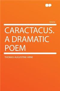 Caractacus. a Dramatic Poem