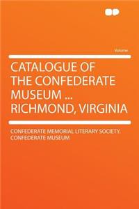 Catalogue of the Confederate Museum ... Richmond, Virginia