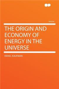 The Origin and Economy of Energy in the Universe