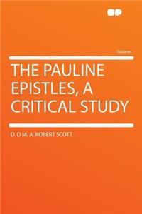 The Pauline Epistles, a Critical Study