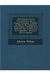 Dictionnaire de La Prononciation de La Langue Francaise