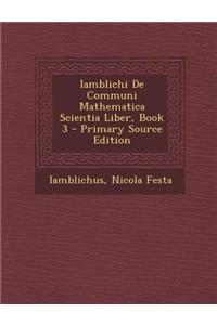 Iamblichi de Communi Mathematica Scientia Liber, Book 3 - Primary Source Edition