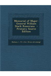 Memorial of Major-General William Stark Rosecrans - Primary Source Edition