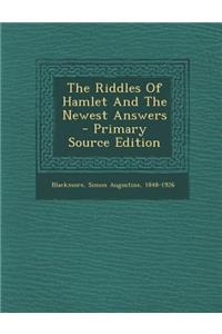 The Riddles of Hamlet and the Newest Answers
