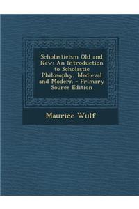 Scholasticism Old and New: An Introduction to Scholastic Philosophy, Medieval and Modern