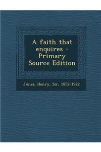 A Faith That Enquires - Primary Source Edition