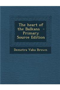 The Heart of the Balkans - Primary Source Edition