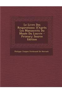 Le Livre Des Respirations: D'Apres Les Manuscrits Du Musee Du Louvre: D'Apres Les Manuscrits Du Musee Du Louvre