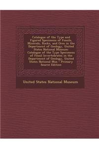 Catalogue of the Type and Figured Specimens of Fossils, Minerals, Rocks, and Ores in the Department of Geology, United States National Museum: Catalog