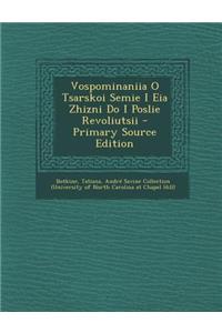 Vospominaniia O Tsarskoi Semie I Eia Zhizni Do I Poslie Revoliutsii - Primary Source Edition