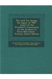 The Need for Change, the Legacy of Tmi: Report of the President's Commission on the Accident at Three Mile Island - Primary Source Edition