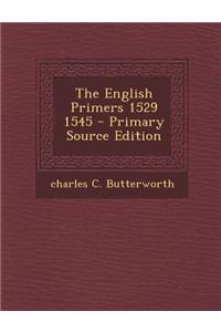 The English Primers 1529 1545 - Primary Source Edition