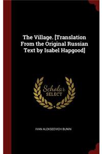 The Village. [translation from the Original Russian Text by Isabel Hapgood]