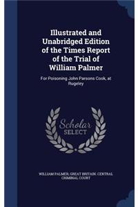 Illustrated and Unabridged Edition of the Times Report of the Trial of William Palmer