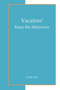 Vacation! Keep the Memories