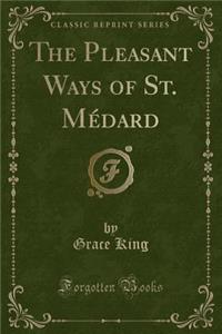 The Pleasant Ways of St. Medard (Classic Reprint)
