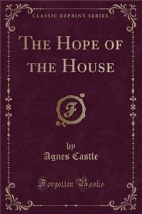 The Hope of the House (Classic Reprint)