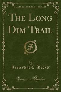 The Long Dim Trail (Classic Reprint)