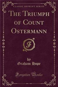 The Triumph of Count Ostermann (Classic Reprint)
