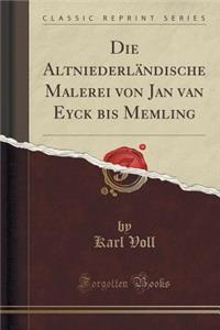 Die AltniederlÃ¤ndische Malerei Von Jan Van Eyck Bis Memling (Classic Reprint)