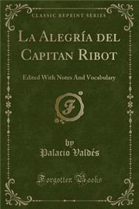 La AlegrÃ­a del Capitan Ribot: Edited with Notes and Vocabulary (Classic Reprint)