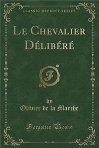Le Chevalier Délibéré (Classic Reprint)