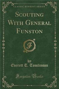 Scouting with General Funston (Classic Reprint)