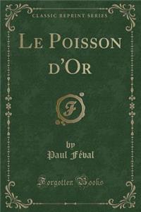 Le Poisson d'Or (Classic Reprint)