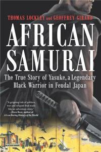 African Samurai: The True Story of Yasuke, a Legendary Black Warrior in Feudal Japan