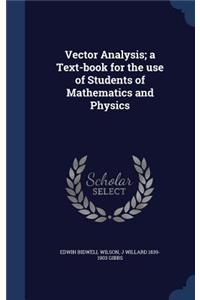 Vector Analysis; A Text-Book for the Use of Students of Mathematics and Physics