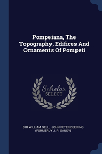 Pompeiana, The Topography, Edifices And Ornaments Of Pompeii