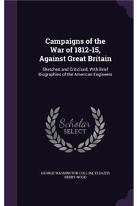Campaigns of the War of 1812-15, Against Great Britain