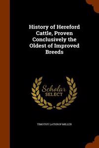 History of Hereford Cattle, Proven Conclusively the Oldest of Improved Breeds