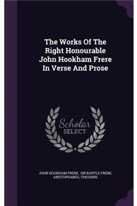 The Works Of The Right Honourable John Hookham Frere In Verse And Prose