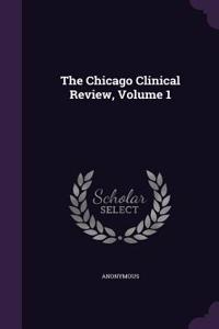 The Chicago Clinical Review, Volume 1