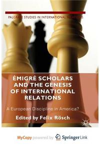 Emigre Scholars and the Genesis of International Relations