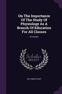 On The Importance Of The Study Of Physiology As A Branch Of Education For All Classes