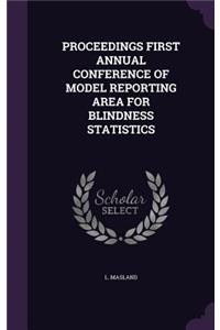 Proceedings First Annual Conference of Model Reporting Area for Blindness Statistics