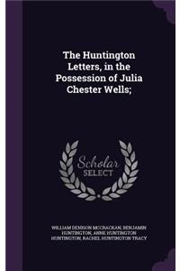 The Huntington Letters, in the Possession of Julia Chester Wells;