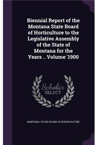 Biennial Report of the Montana State Board of Horticulture to the Legislative Assembly of the State of Montana for the Years .. Volume '1900