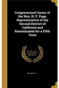 Congressional Career of the Hon. H. F. Page, Representative of the Second District of California and Renominated for a Fifth Term