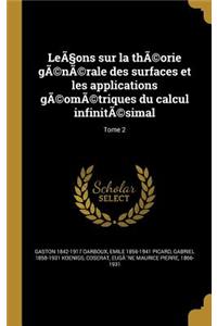 Leçons sur la thÃ(c)orie gÃ(c)nÃ(c)rale des surfaces et les applications gÃ(c)omÃ(c)triques du calcul infinitÃ(c)simal; Tome 2