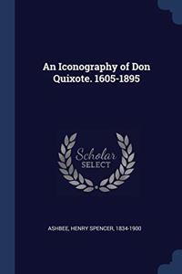 AN ICONOGRAPHY OF DON QUIXOTE. 1605-1895