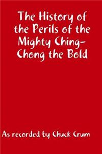 History of the Perils of the Mighty Ching-Chong the Bld