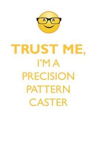 TRUST ME, I'M A PRECISION PATTERN CASTER AFFIRMATIONS WORKBOOK Positive Affirmations Workbook. Includes
