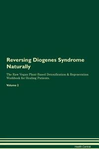 Reversing Diogenes Syndrome Naturally The Raw Vegan Plant-Based Detoxification & Regeneration Workbook for Healing Patients. Volume 2