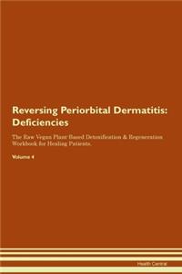 Reversing Periorbital Dermatitis: Deficiencies The Raw Vegan Plant-Based Detoxification & Regeneration Workbook for Healing Patients.Volume 4